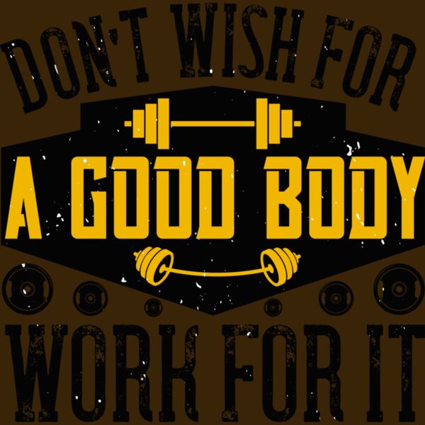 Dont wish for a good body  work for it Thumbnail