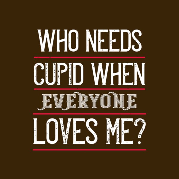 who needs cupid when everyone loves me 01 Thumbnail